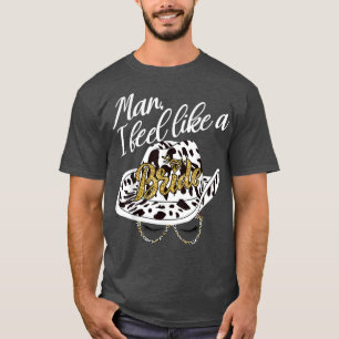 Man I Feel Like a Bride retro Cowboy Hat western c T-Shirt