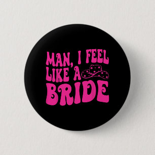 Man I Feel Like A Bride Western Cowgirl Hat Bachel 6 Cm Round Badge