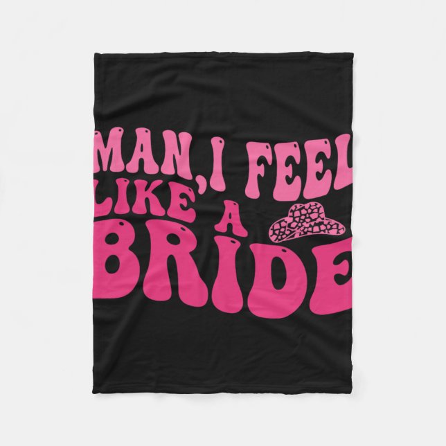 Man I Feel Like A Bride Women Cowboy Hat Western C Fleece Blanket (Front)