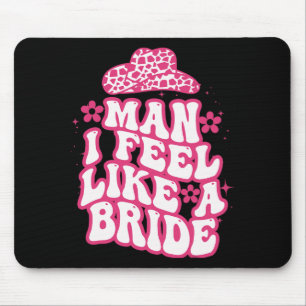 Man I Feel Like A Bride Women Cowboy Hat Western C Mouse Pad