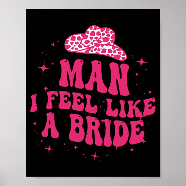 Man I Feel Like A Bride Women Cowboy Hat Western C Poster (Front)