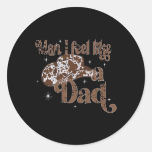 Man I Feel Like A Dad Cute Funny Kids Fathers Day Classic Round Sticker