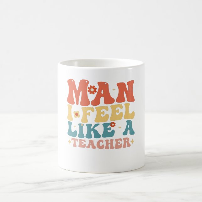 Man I Feel Like A Teacher Back To School Coffee Mug (Center)