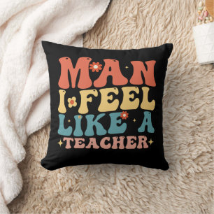 Man I Feel Like A Teacher Back To School Cushion
