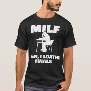 Man I loathe Finals funny studying eams T-Shirt