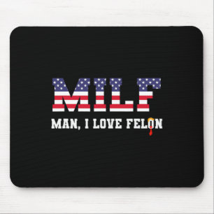 Man I Love Felon Funny Trump 2024 Mouse Pad