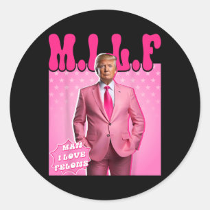 Man I Love Felons Funny Pink Trump 2024 For Presid Classic Round Sticker