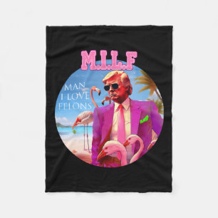 Man I Love Felons Funny Trump Flamingo Pink 2024 Fleece Blanket