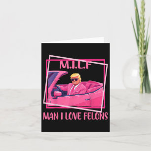 Man I Love Felons Funny Trump Pink 2024 For Presid Card