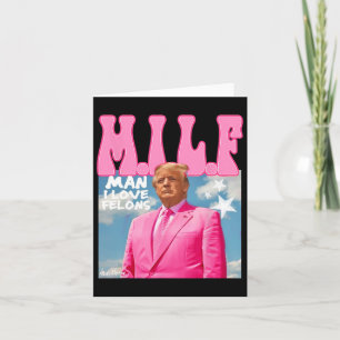 Man I Love Felons Funny Trump Pink 2024 For Presid Card