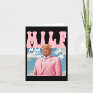 Man I Love Felons Funny Trump Pink 2024 For Presid Card