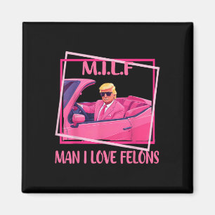 Man I Love Felons Funny Trump Pink 2024 For Presid Magnet