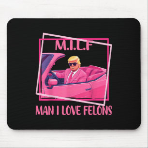 Man I Love Felons Funny Trump Pink 2024 For Presid Mouse Pad
