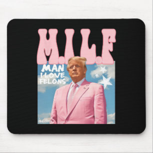 Man I Love Felons Funny Trump Pink 2024 For Presid Mouse Pad