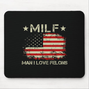 Man I Love Felons Funny Trump Sarcastic Statement Mouse Pad