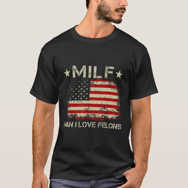 Man I Love Felons Funny Trump Sarcastic Statement  T-Shirt (Front)