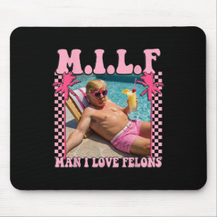 Man I Love Felons Trump Shirt Funny Trump 2024 Mouse Pad