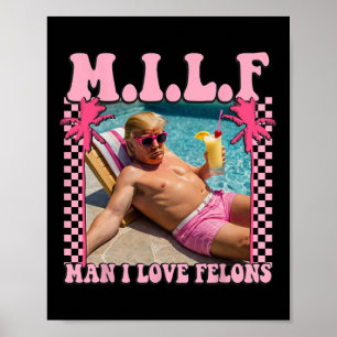 Man I Love Felons Trump Shirt Funny Trump 2024 Poster