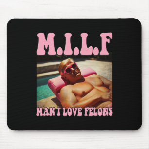 Man I Love Felons Trump Shirt Funny Trump Republic Mouse Pad