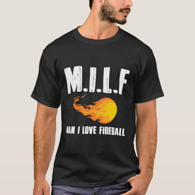 Man I Love Fireball T-Shirt Gift Tee (Front)
