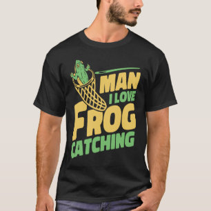Man I Love Frog Catching Bullfrog Tadpoles Frog Ca T-Shirt