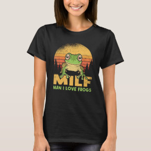 Man I Love Frogs Funny Frog Quote Amphibian Lovers T-Shirt