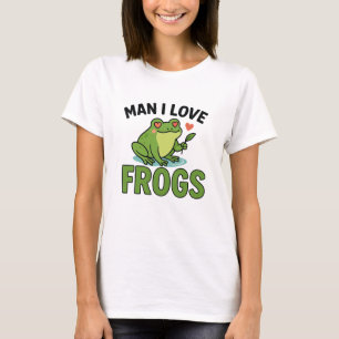 Man I Love Frogs – Funny & Trendy Frog Lover Tee 