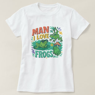 Man I Love Frogs Shirt – Funny Frog Lover Tee