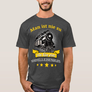 Man ist nie zu alt fr eine Modelleisenbahn Bahn T-Shirt