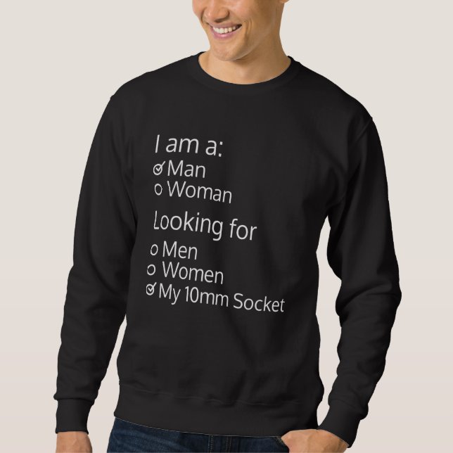 Man Looking For My 10mm Socket Funny Auto Mechanic Sweatshirt (Front)