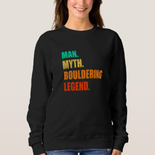Man Myth Bouldering Legend Rock Boulder Climbing C Sweatshirt