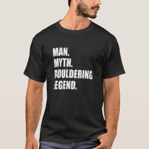 Man Myth Bouldering Legend Rock Boulder Climbing C T-Shirt