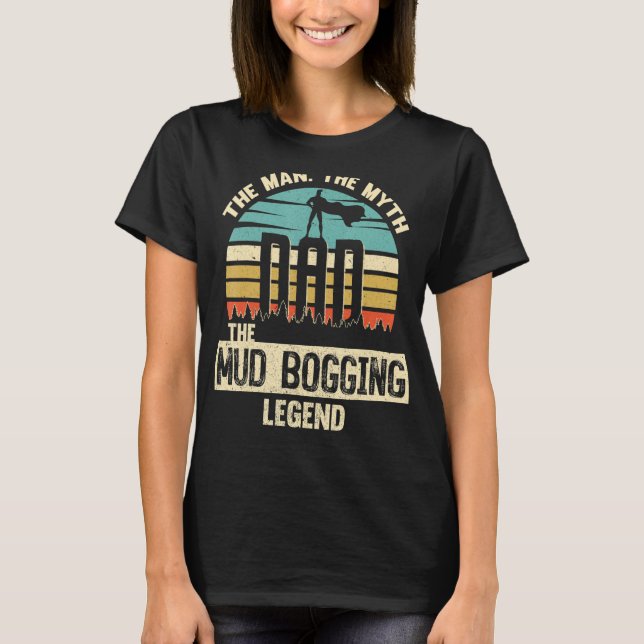 Man Myth Legend Dad Mud Bogging T-Shirt (Front)