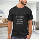 Man myth legend name fun T-Shirt<br><div class="desc">For a black,  dark t-shirt. Personalise and add a name. Text: The Man,  The Myth,  The Legend.  White text.</div>