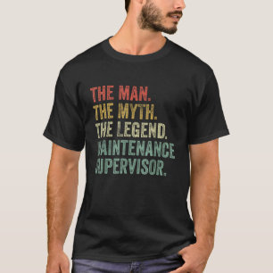 Man Myth The Legend Maintenance Supervisor Dad Fun T-Shirt