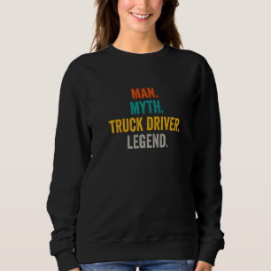 Man Myth Truck Driver Legend  Trucker  Truck Drive Sweatshirt
