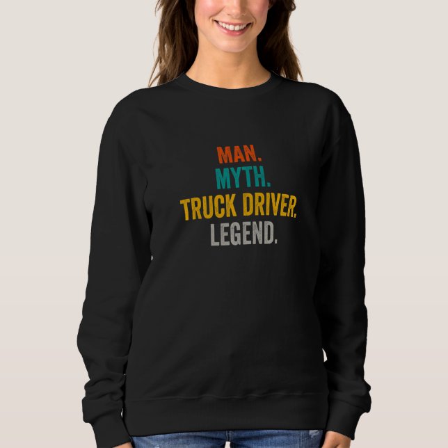 Man Myth Truck Driver Legend  Trucker  Truck Drive Sweatshirt (Front)