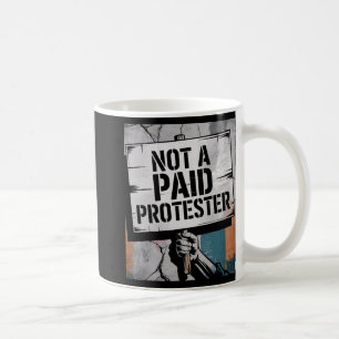 Man Not A Paid Protester Resist Political Protest  Coffee Mug
