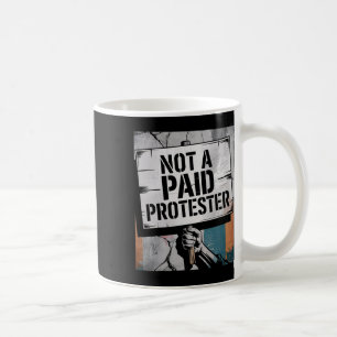 Man Not A Paid Protester Resist Political Protest  Coffee Mug
