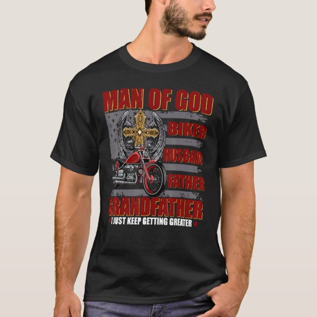 Man Of God Biker Husband Dad I Just Keep Getting G T-Shirt (Front)