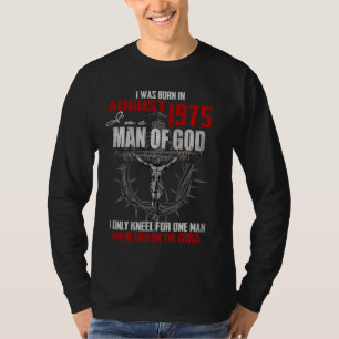 Man Of God Born In August 1975 Only Kneel For One T-Shirt