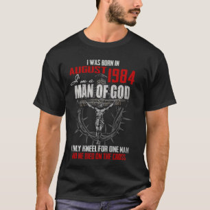 Man Of God Born In August 1984 Only Kneel For One T-Shirt