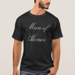 Man of Honour T-shirt<br><div class="desc">A "Man of Honour" is a man's answer to a "maid of honour" or "matron of honour" --it may be appropriate to choose a male of honour when the bride has a male best friend that is the forerunner of her part of the bridal party. The Man of honour is...</div>