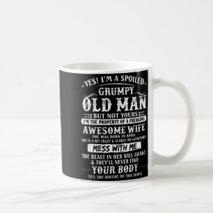 Man Spoiled Grumpy Old Wife Born Coffee Mug