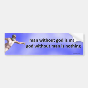 man without god is man... bumper sticker