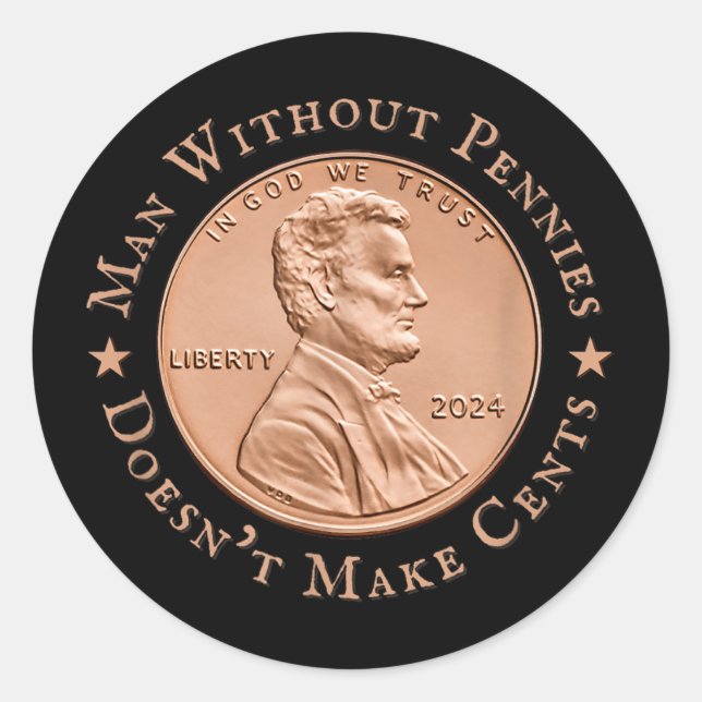 Man Without Pennies Does Not Make Any Cents Trump Classic Round Sticker (Front)
