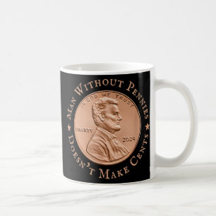 Man Without Pennies Does Not Make Any Cents Trump Coffee Mug
