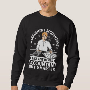 Management Accountant Like Any Other But Smarter Sweatshirt