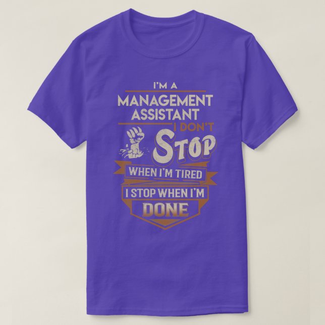 Management Assistant I Stop When Done Job Gift Ite T-Shirt (Design Front)