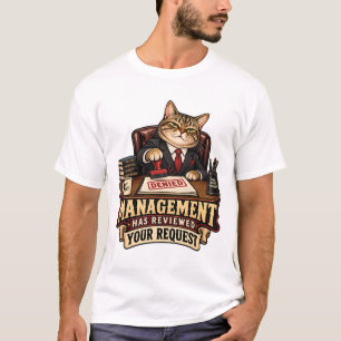 Management Has Reviewed Your Request T-Shirt